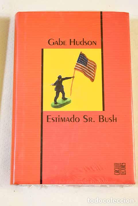 Libros: Estimado Sr. Bush: Gabe, Hudson.- Gabe, Hudson