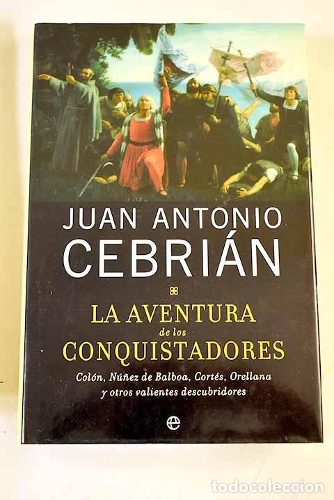 Livres: La aventura de los conquistadores : Col&oacute;n, N&uacute;&ntilde;ez de Balboa, Cort&eacute;s.- Cebri&aacute;n, Juan Antonio