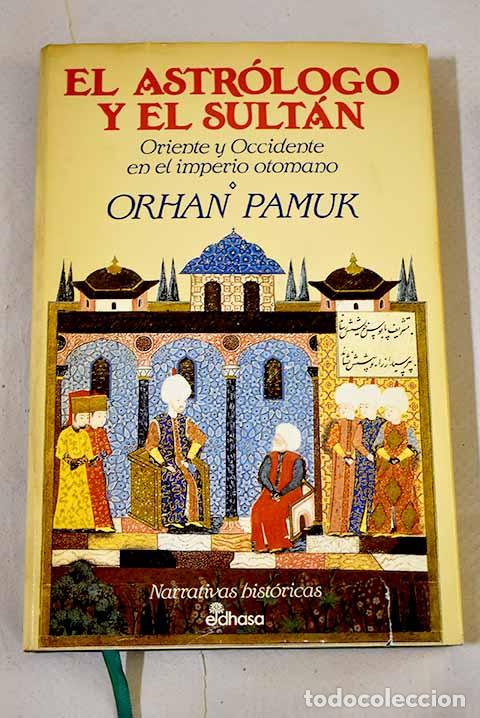 Libros: El astr&oacute;logo y el sult&aacute;n : oriente y occidente en el imperio otomano.- Pamuk, Orhan