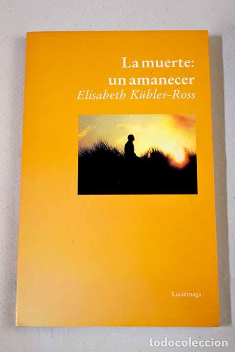 B&uuml;cher: La muerte: un amanecer.- Kubler-Ross, Elisabeth