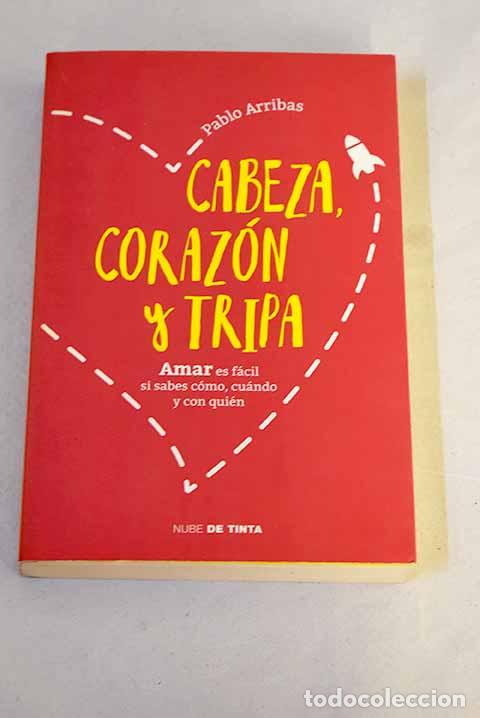 books: Cabeza, coraz&oacute;n y tripa: amar es f&aacute;cil si sabes c&oacute;mo, cu&aacute;ndo y con qui&eacute;n.- Arribas, Pablo