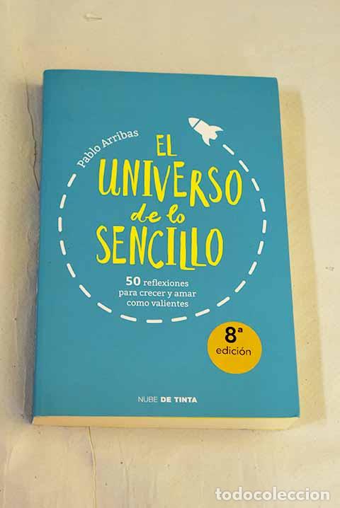 books: El universo de lo sencillo: 50 reflexiones para crecer y amar como valientes.- Arribas, Pablo