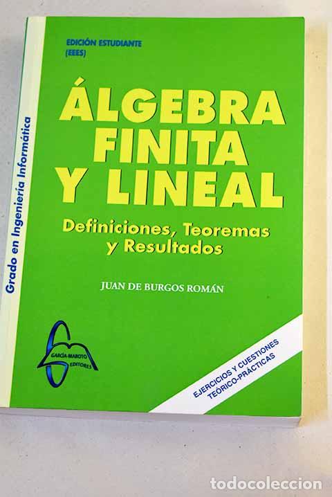 B&uuml;cher: &Aacute;lgebra finita y lineal: definiciones, teoremas y resultados.- Burgos Rom&aacute;n, Juan de