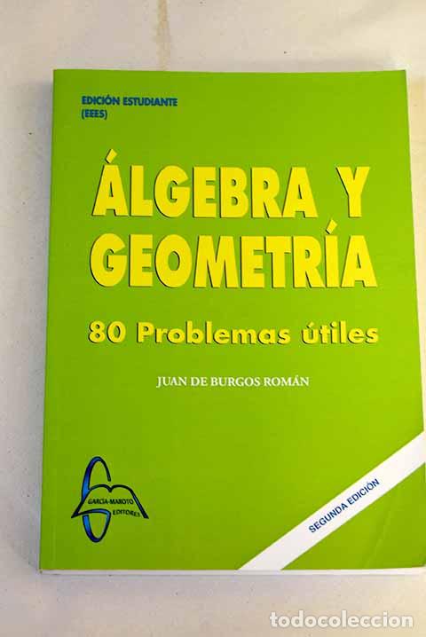 B&uuml;cher: &Aacute;lgebra y geometr&iacute;a: 80 problemas &uacute;tiles.- Burgos Rom&aacute;n, Juan de