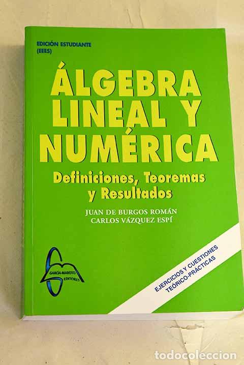 B&uuml;cher: &Aacute;lgebra lineal y num&eacute;rica: definiciones, teoremas y resultados.- Burgos Rom&aacute;n, Juan de