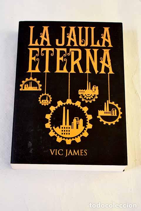 Libros: La jaula eterna: James, Vic.- James, Vic