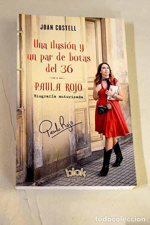 Libros: Una ilusi&oacute;n y un par de botas del 36: Paula Rojo, biograf&iacute;a autorizada.- Costell, Joan