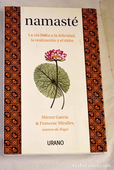 Libros: Namast&eacute;: la v&iacute;a india a la felicidad, la realizaci&oacute;n y el &eacute;xito.- Garc&iacute;a, H&eacute;ctor