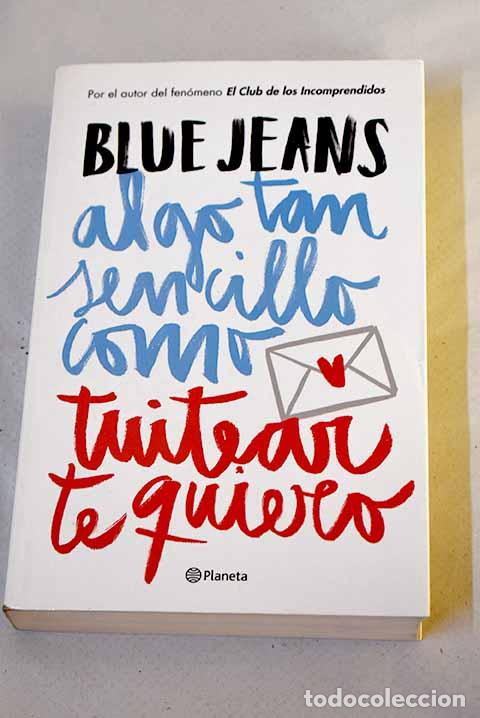 Libros: Algo tan sencillo como tuitear te quiero.- Blue Jeans