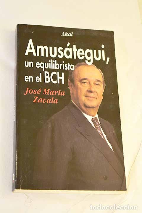 Livres: Amus&aacute;tegui, un equilibrista en el BCH.- Zavala, Jos&eacute; Mar&iacute;a