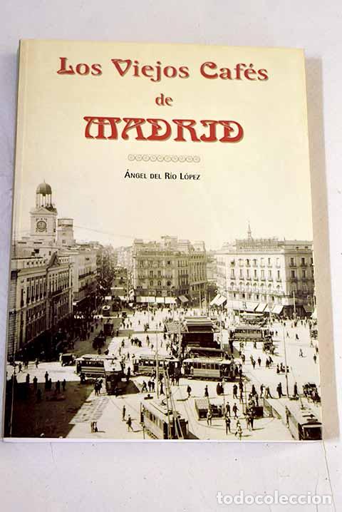 Livres: Los viejos caf&eacute;s de Madrid.- R&iacute;o, &Aacute;ngel del