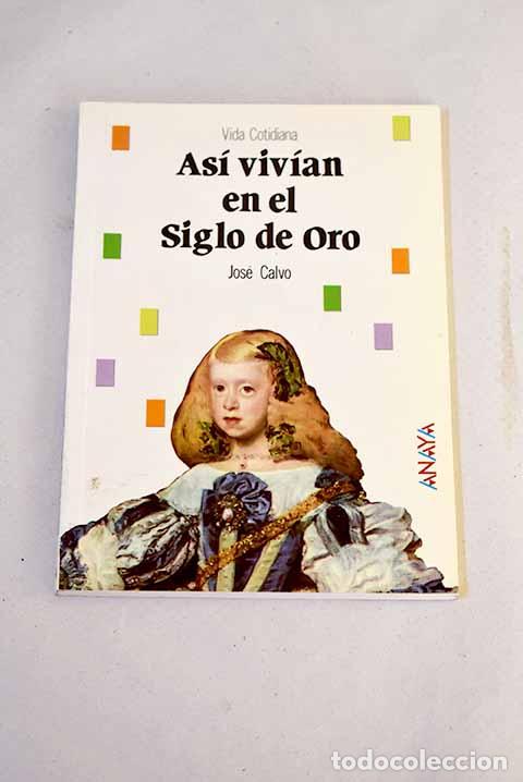 Libros: As&iacute; viv&iacute;an en el siglo de oro.- Calvo Poyato, Jos&eacute;