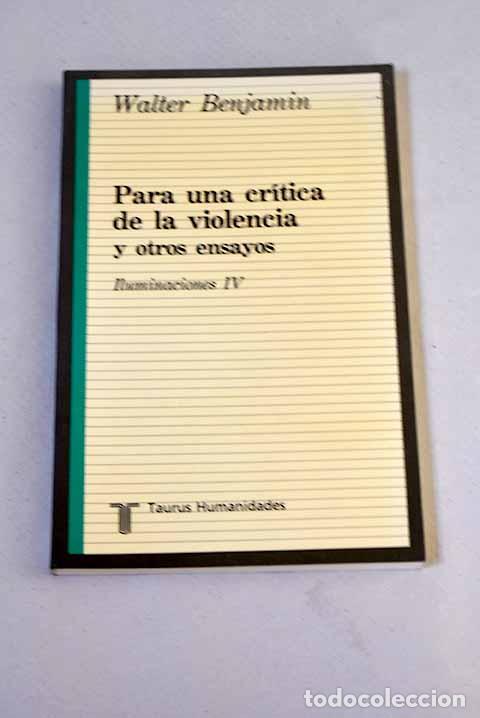Libros: Para una cr&iacute;tica de la violencia y otros ensayos: iluminaciones IV.- Benjamin, Walter