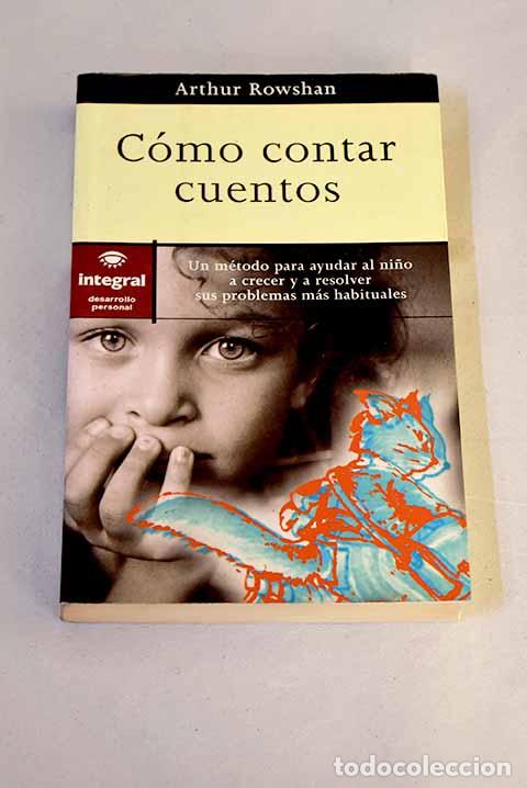Libros: C&oacute;mo contar cuentos : un m&eacute;todo para ayudar al ni&ntilde;o a crecer y a resolver sus problemas m&aacute;s ...