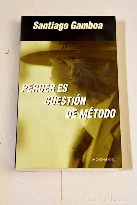 Libros: Perder es cuesti&oacute;n de m&eacute;todo.- Gamboa, Santiago
