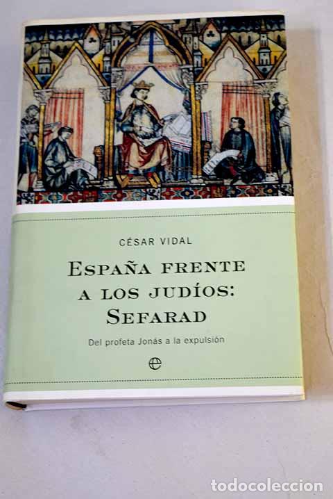 books: Espa&ntilde;a frente a los jud&iacute;os: Sefarad : del profeta Jon&aacute;s a la expulsi&oacute;n.- Vidal, C&eacute;sar