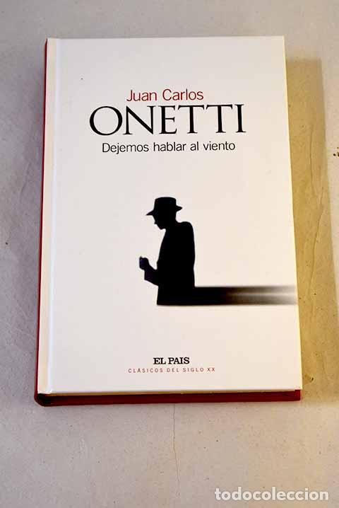 Libros: Dejemos hablar al viento.- Onetti, Juan Carlos