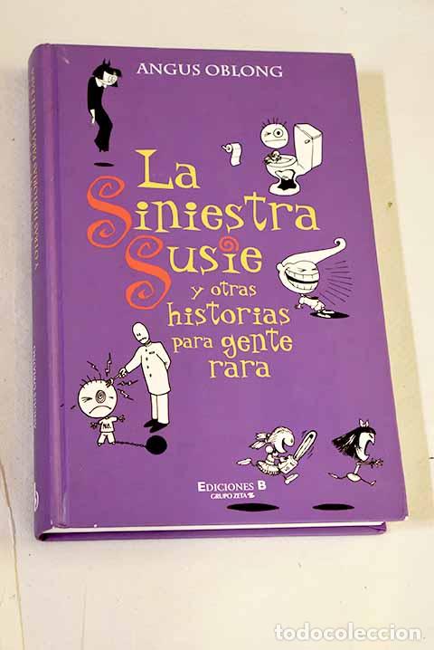 Libros: La siniestra Susie y otras historias para gente rara.- Oblong, Angus