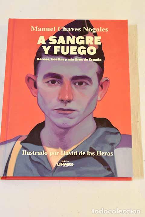 Libros: A sangre y fuego: h&eacute;roes, bestias y m&aacute;rtires de Espa&ntilde;a.- Chaves Nogales, Manuel