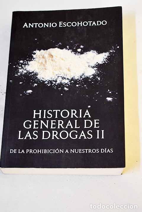 Libros: Historia general de las drogas, tomo II: De la prohibici&oacute;n a nuestros d&iacute;as.- Escohotado, Antonio