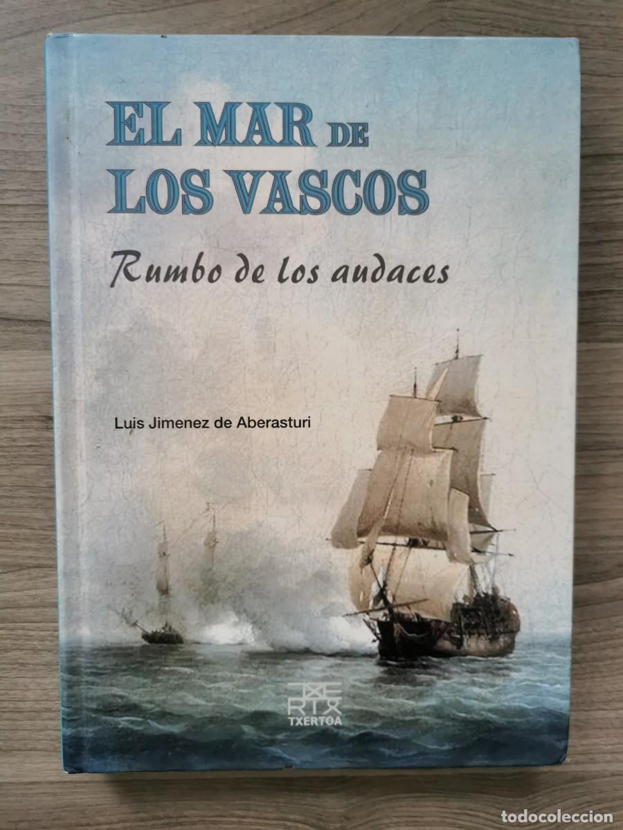 Libros: EL MAR DE LOS VASCOS - RUMBO DE LOS AUDACES. Lu&iacute;s Jim&eacute;nez de Aberasturi