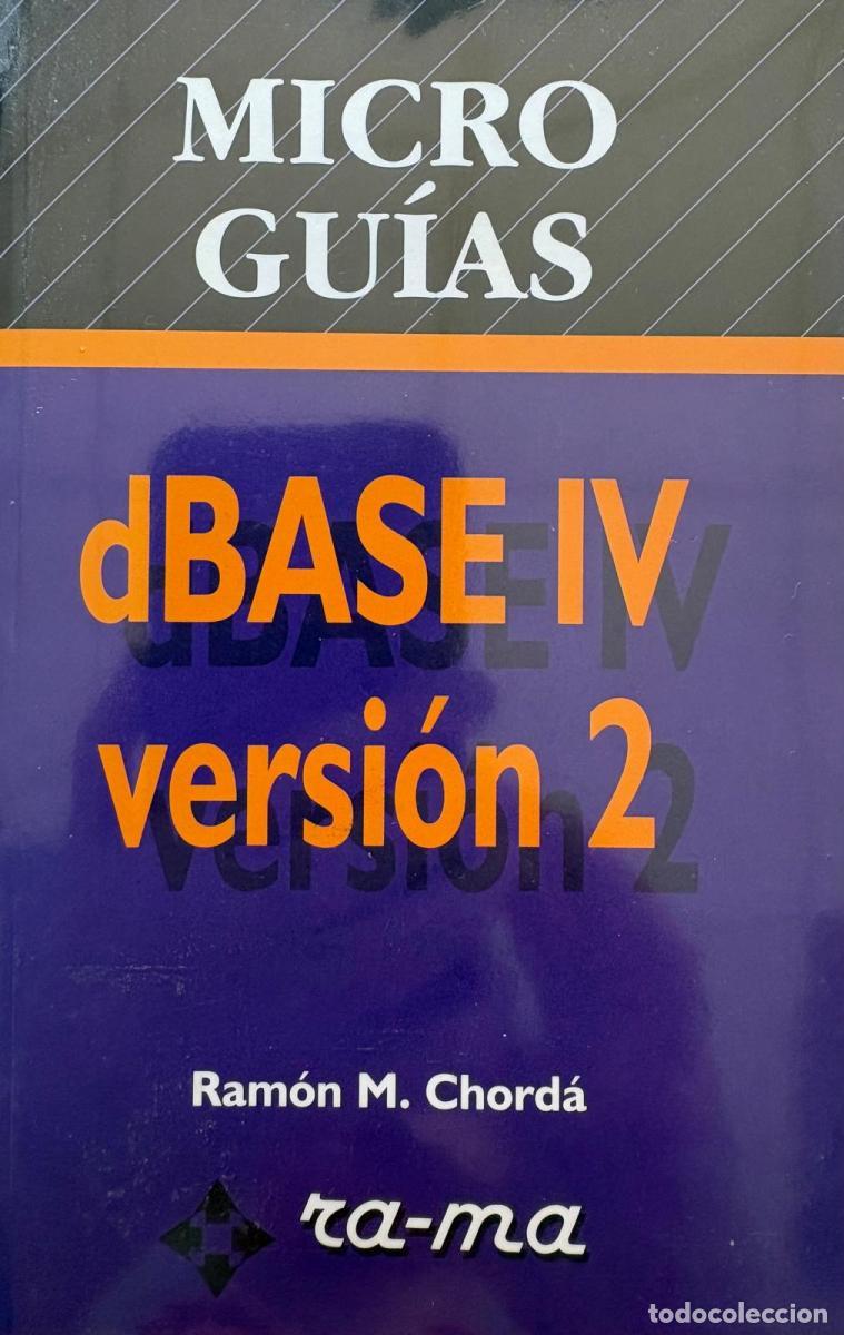 Libros: Microgu&iacute;a: dBase IV. Versi&oacute;n 2 - Ram&oacute;n M. Chord&aacute;. tdk368 - Foto 1