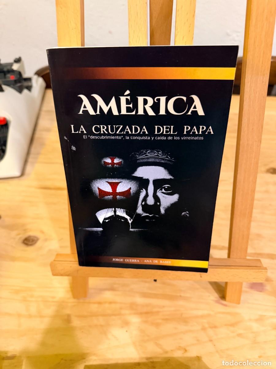 Libros: AM&Eacute;RICA, La Cruzada del Papa: El &rdquo;descubrimiento&rdquo;, la conquista y ca&iacute;da de los virreinatos- JORGE GU