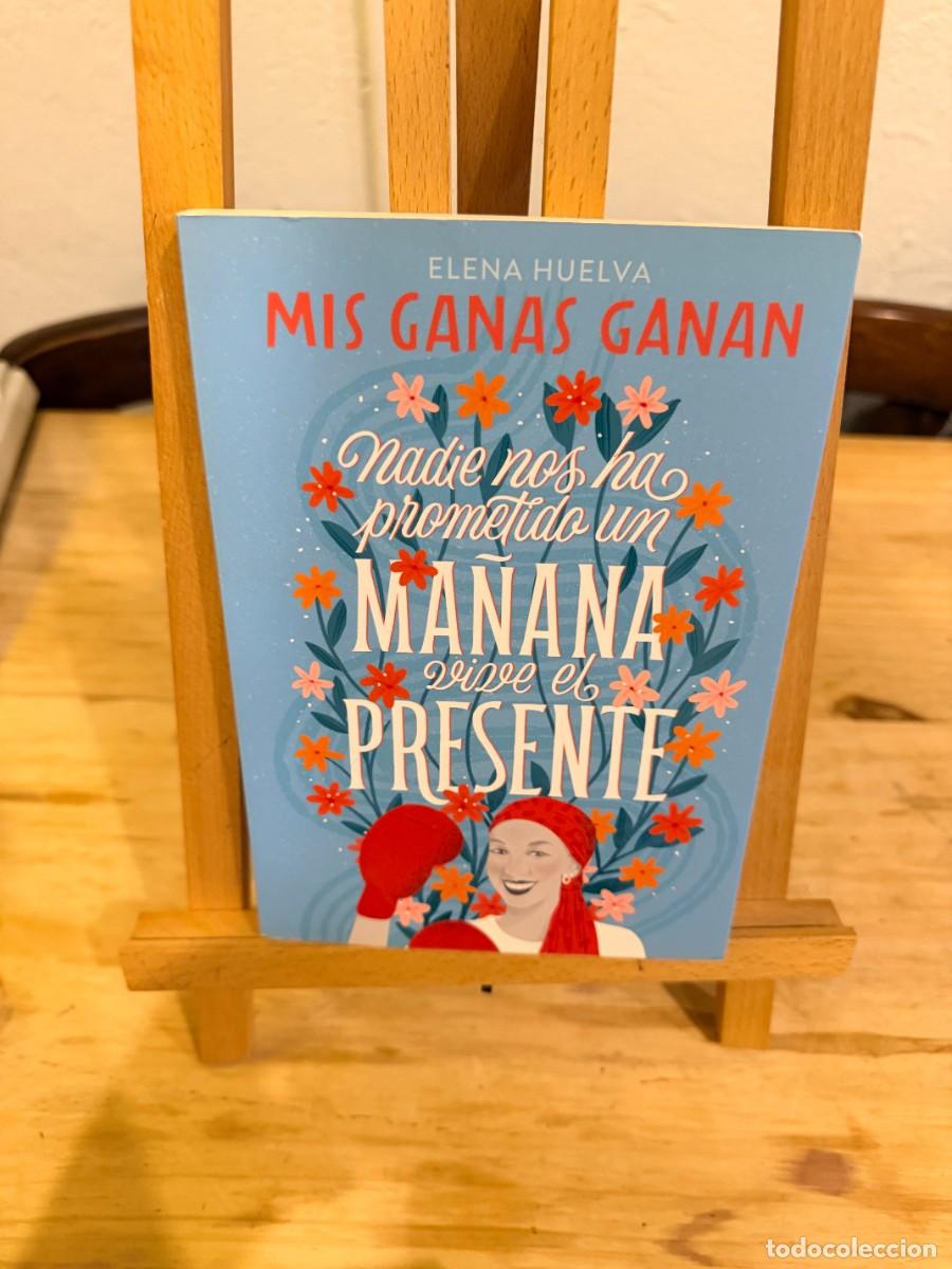Libros: ELENA HUELVA - MIS GANAS GANAN: NADIE NOS HA PROMETIDO UN MA&Ntilde;ANA VIVE EL PRESENTE - MONTENA
