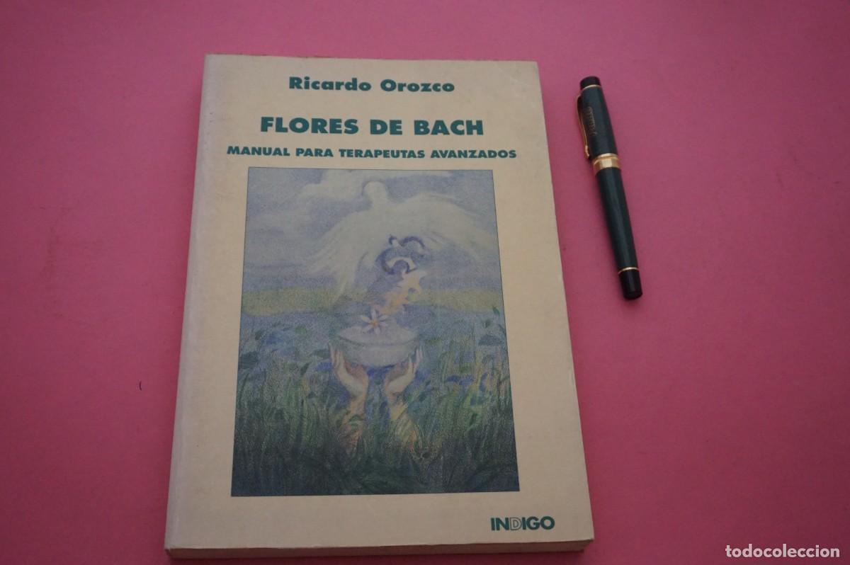 Libros: AMF-11G/ FLORES DE BACH - MANUAL PARA TERAPEUTAS AVANZADOS - RICARDO OROZCO / INDIGO