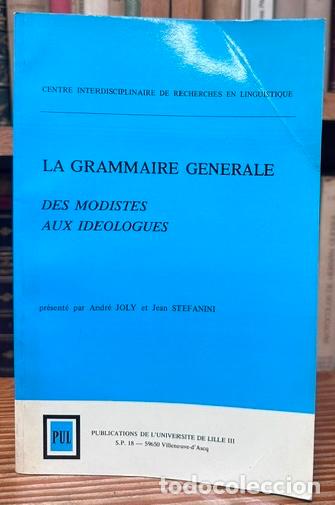 Libros: LA GRAMMAIRE GENERALE. Des modistes aux id&eacute;ologues - JOLY, Andre - STEFANINI, Jean