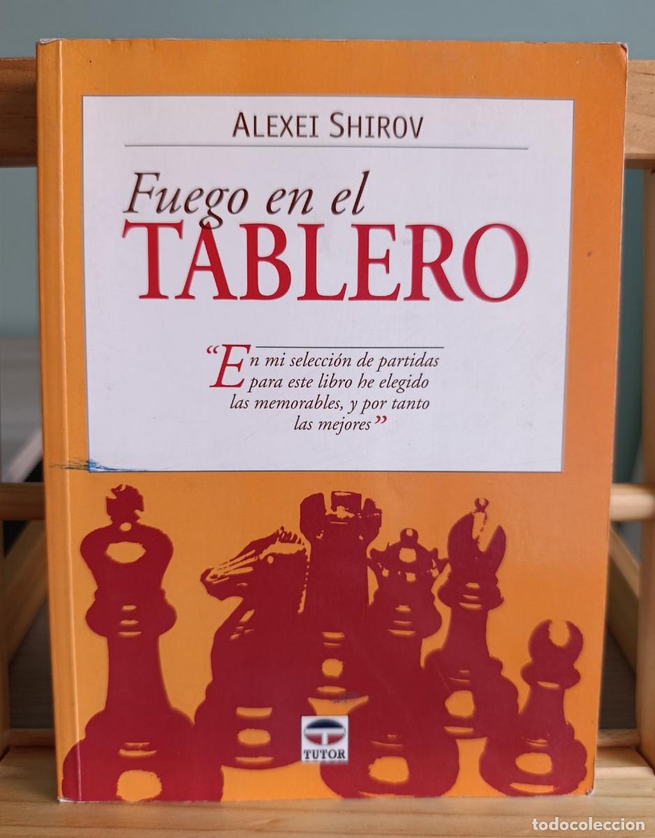 Libros: FUEGO EN EL TABLERO.ALEXEI SHIROV.EDITORIAL