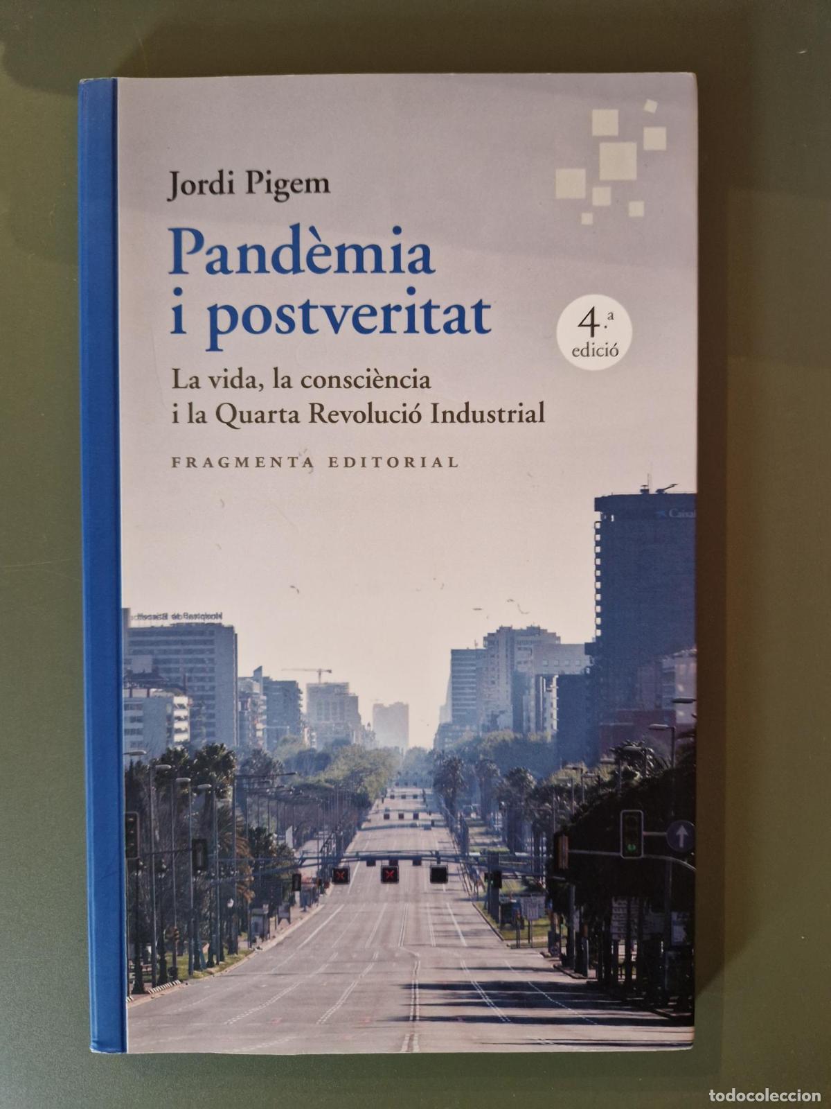 Libros: Pand&egrave;mia i postveritat. La vida, la consci&egrave;ncia i la Quarta Revoluci&oacute; Industrial - Jordi Pigem