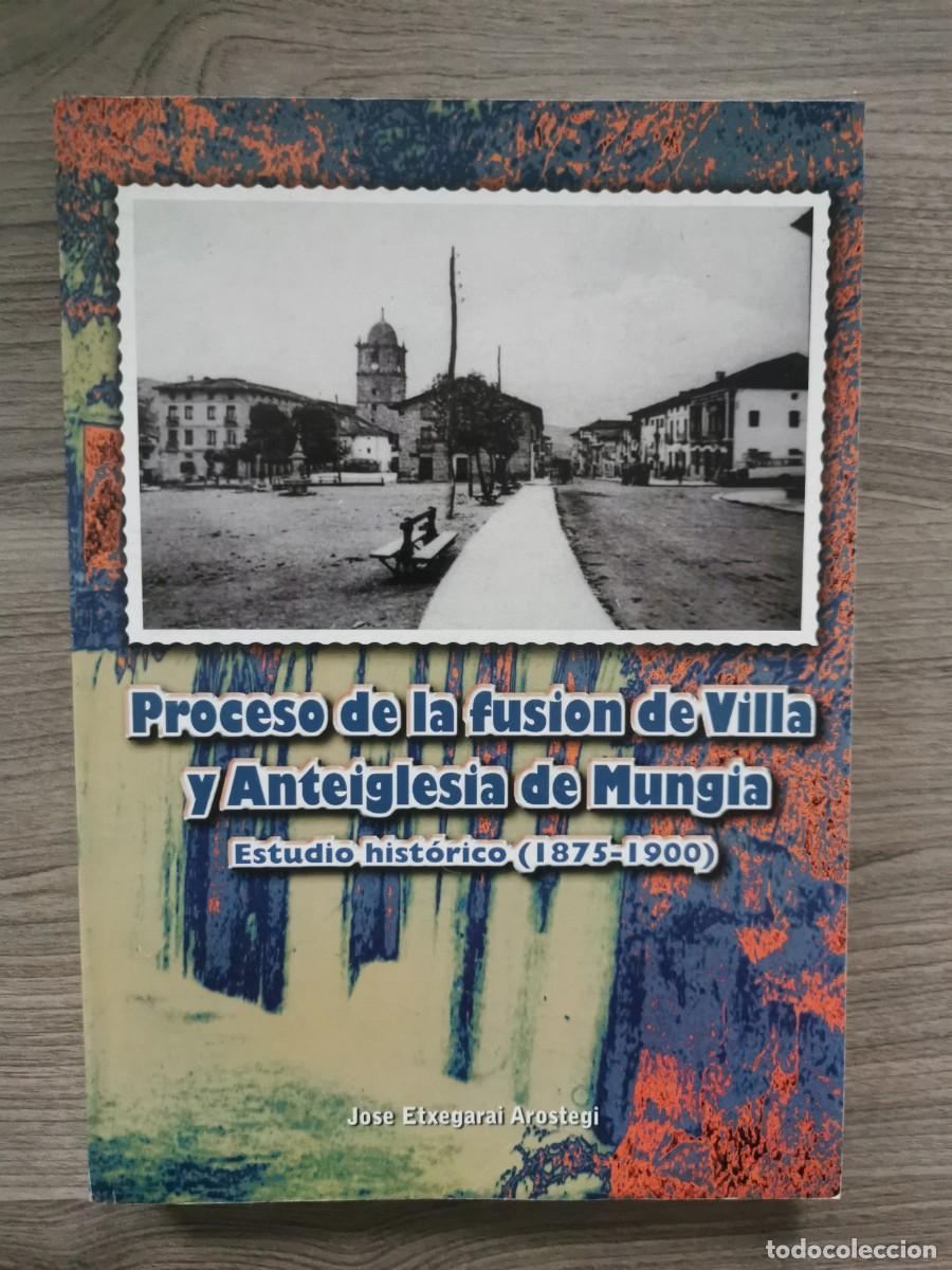 Libros: PROCESO DE LA FUSI&Oacute;N DE VILLA Y ANTRIGLESIA DE MUNGIA. ESTUDIO HIST&Oacute;RICO (1875-1900)