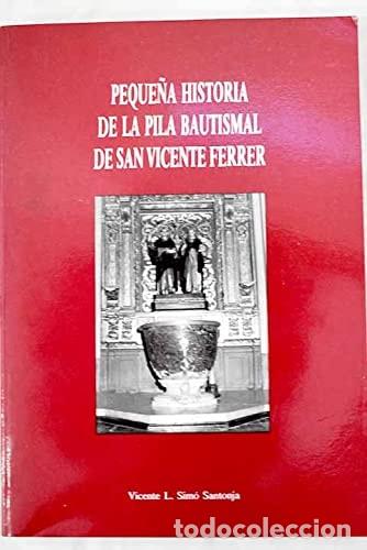 Libros: Peque&ntilde;a historia de la pila bautismal de San Vicente Ferrer - Vicente L. Sim&oacute; Santonja