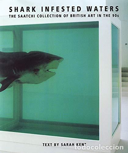 Livros em segunda m&atilde;o: SHARK-INFESTED WATERS. THE SAATCHI COLLECTION OF BRITISH ART IN THE 90S - Sarah Kent
