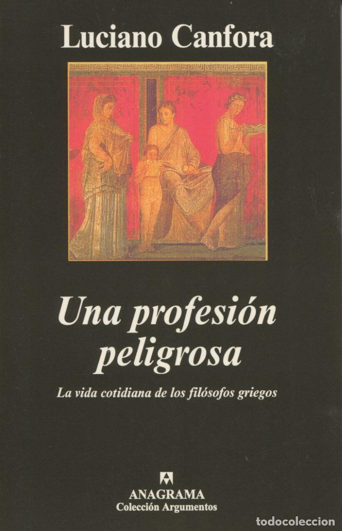 Libros: UNA PROFESI&Oacute;N PELIGROSA. LA VIDA COTIDIANA DE LOS FIL&Oacute;SOFOS GRIEGOS - Luciano Canfora