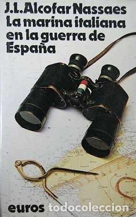 Libros: LA MARINA ITALIANA EN LA GUERRA DE ESPA&Ntilde;A - Jos&eacute; Luis Alcofar Nassaes