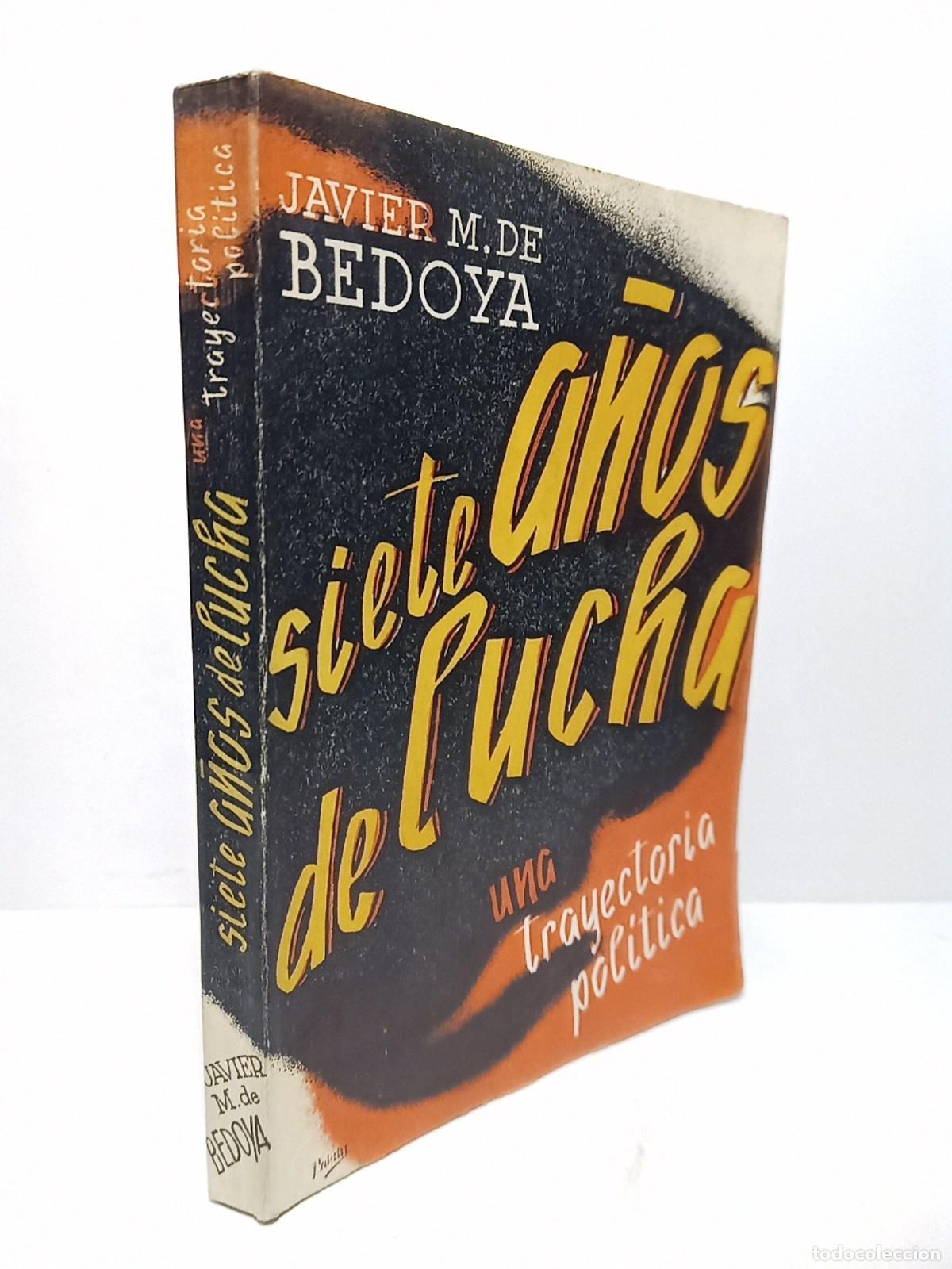 Libri di seconda mano: BEDOYA, Javier M. de - Siete a&ntilde;os de lucha: una trayectoria pol&iacute;tica