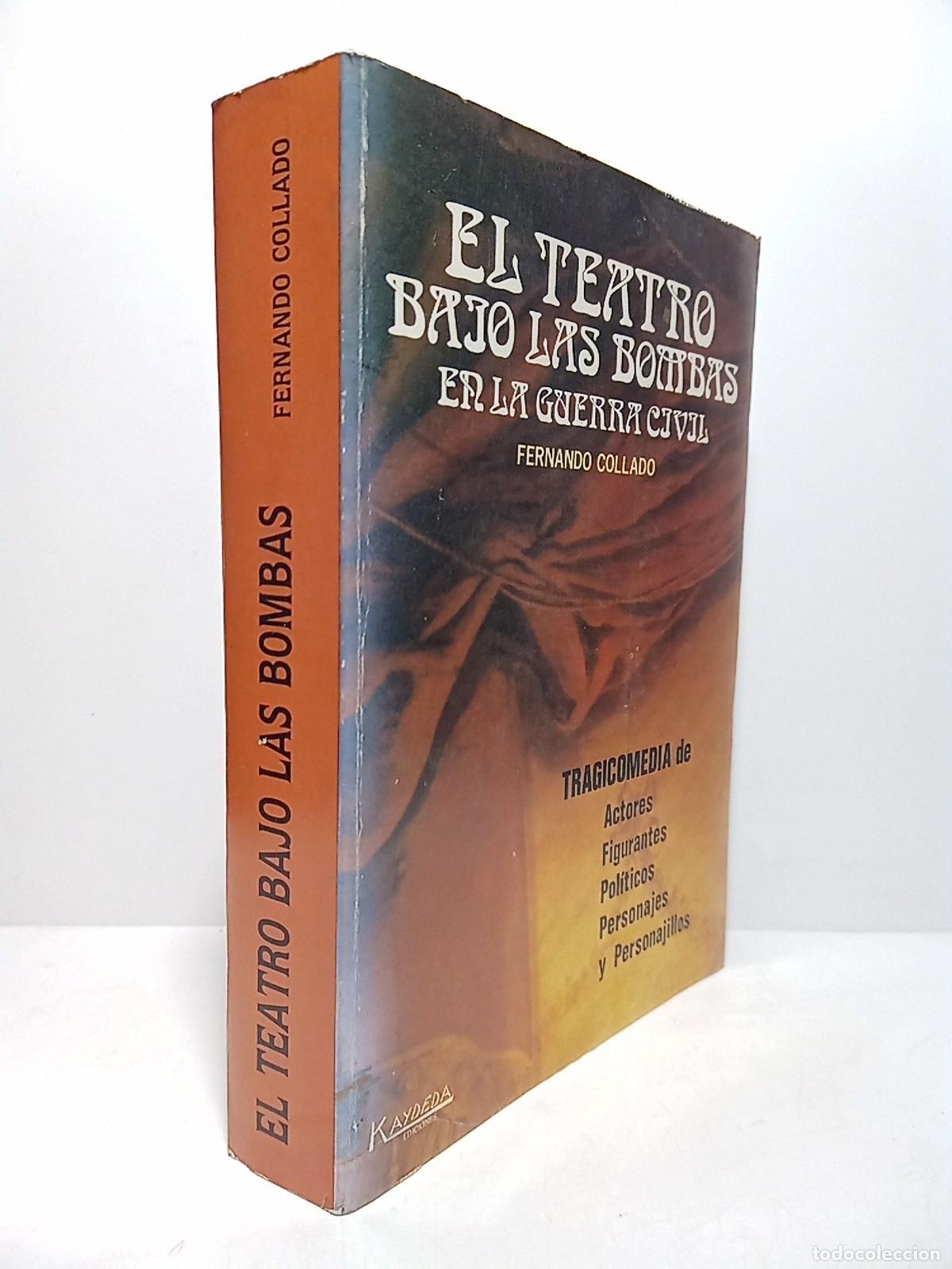 B&uuml;cher: COLLADO, Fernando - El teatro bajo las bombas (en la Guerra Civil): Tragicomedia de actores, figuran