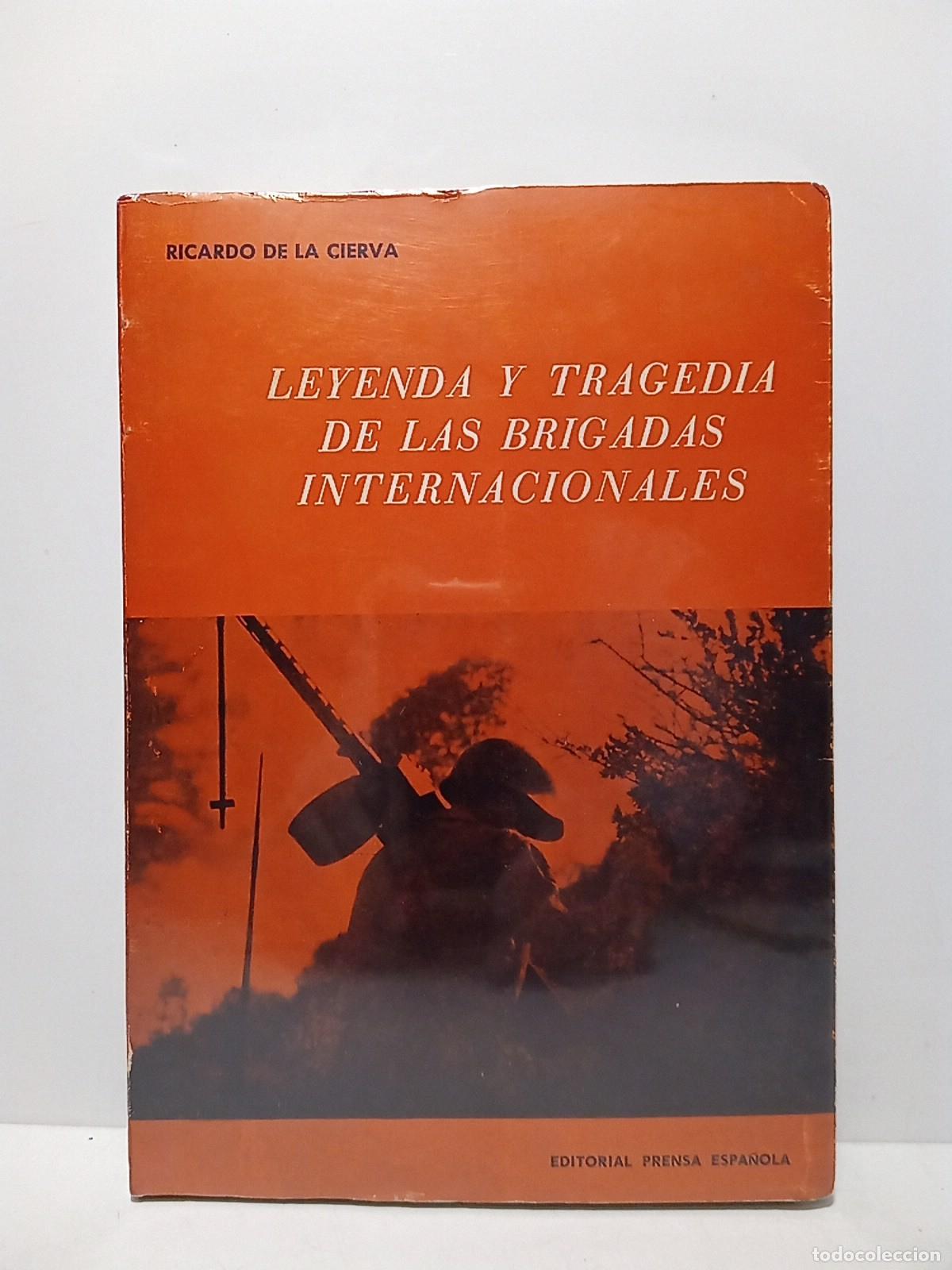Libri di seconda mano: CIERVA Y DE HOCES, Ricardo de la - Leyenda y tragedia de las Brigadas Internacionales: Una aproximac