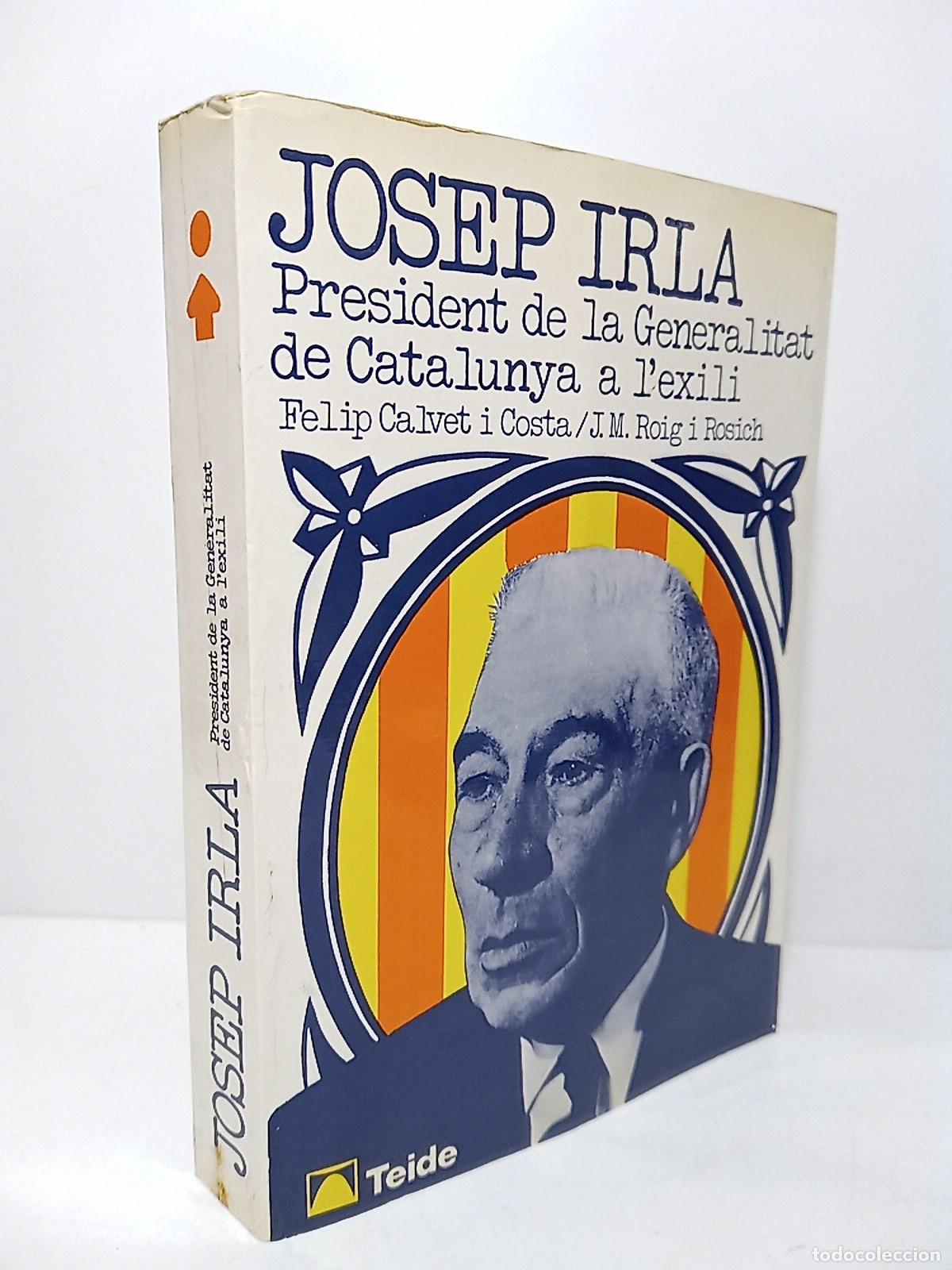 books: CALVET I COSTA, Felip; Josep M. Roig i Rosich - JOSEP IRLA, President de la Generalitat de Catalunya