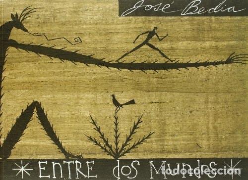 Livros em segunda m&atilde;o: JOS&Eacute; BEDIA. ENTRE DOS MUNDOS - Jos&eacute; Bedia