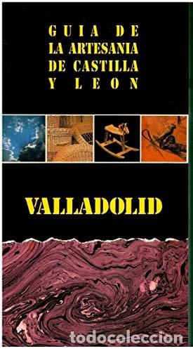 Libros: GU&Iacute;A DE LA ARTESAN&Iacute;A DE CASTILLA Y LE&Oacute;N. VALLADOLID - Ignacio Sanz (dir.); Mercedes Cano Herrera (te
