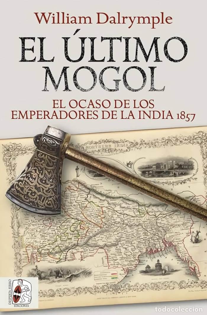 Libri di seconda mano: EL &Uacute;LTIMO MOGOL. EL OCASO DE LOS EMPERADORES DE LA INDIA 1857 - William Dalrymple