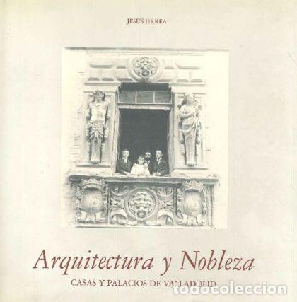 Libri di seconda mano: ARQUITECTURA Y NOBLEZA. CASAS Y PALACIOS DE VALLADOLID - Jes&uacute;s Urrea