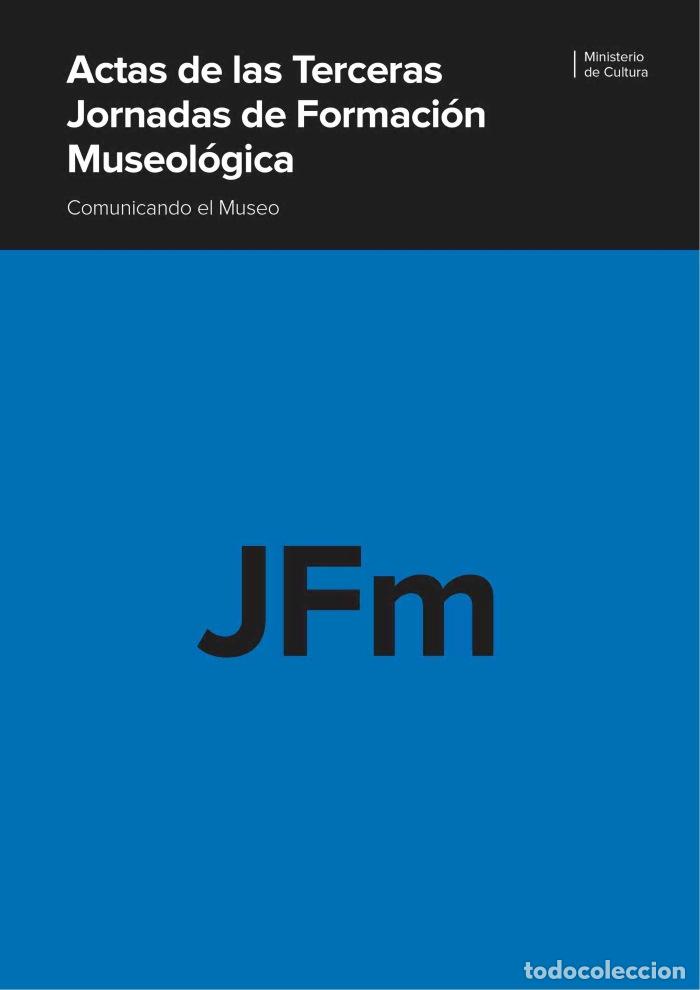 Libri di seconda mano: ACTAS DE LAS TERCERAS JORNADAS DE FORMACI&Oacute;N MUSEOL&Oacute;GICA. COMUNICANDO EL MUSEO - VV.AA.