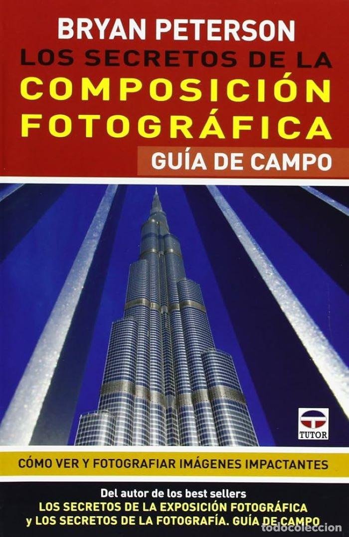 Livres: LOS SECRETOS DE LA COMPOSICI&Oacute;N FOTOGR&Aacute;FICA. GU&Iacute;A DE CAMPO. C&Oacute;MO VER Y FOTOGRAFIAR IM&Aacute;GENES IMPACTANT