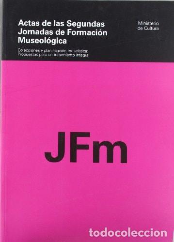 Livres: ACTAS DE LAS SEGUNDAS JORNADAS DE FORMACI&Oacute;N MUSEOL&Oacute;GICA. COLECCIONES Y PLANIFICACI&Oacute;N MUSE&Iacute;STICA: PRO