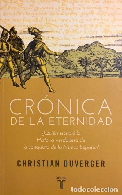 Livres: CR&Oacute;NICA DE LA ETERNIDAD: &iquest;QUI&Eacute;N ESCRIBI&Oacute; LA 'HISTORIA VERDADERA DE LA CONQUISTA DE LA NUEVA ESPA&Ntilde;A'?
