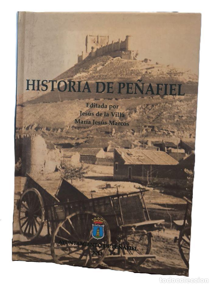 Livres: HISTORIA DE PE&Ntilde;AFIEL - Jesus de la Villa (ed.); Mar&iacute;a Jes&uacute;s Marcos (Ed.)